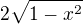 $2\sqrt{1 - x^2}$