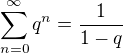 $\sum_{n=0}^\infty q^n=\frac1{1-q}$