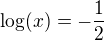 $\log(x)=-\frac12$