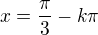 $x=\frac{\pi}{3}-k\pi$