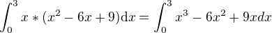 $\int_0^3x*(x^2-6x+9)\mathrm{d}x=\int_0^3x^3-6x^2+9x dx$