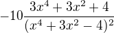 $-10\frac{3x^4+3x^2+4}{(x^4+3x^2-4)^2}$