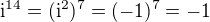 $\mathrm{i}^{14}=(\mathrm{i}^2)^7=(-1)^7=-1$