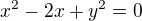 $x^2-2x+y^2=0$