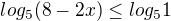 $log_{5}(8-2x)\le log_{5}1$