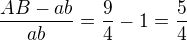 $\frac{AB-ab}{ab}=\frac94-1=\frac54$
