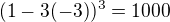 $(1-3(-3))^3=1000$