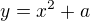 $y=x^2+a$