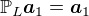 $\mathbb{P}_L\boldsymbol{a}_1=\boldsymbol{a}_1$