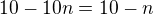 $10-10n = 10-n$