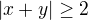 $|x+y|\ge2$