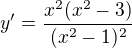 $y'=\frac{x^2(x^2-3)}{(x^2-1)^2}$