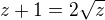 $z+1=2\sqrt z$