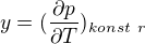 $y=(\frac{\partial p}{\partial T})_{konst\ r}$