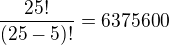 $\frac{25!}{(25-5)!}=6375600$