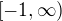 $[-1,\infty) $