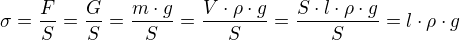 $\sigma=\frac{F}{S}=\frac{G}{S}=\frac{m\cdot g}{S}=\frac{V\cdot \rho\cdot g}{S}=\frac{S\cdot l\cdot\rho \cdot g}{S}=l\cdot\rho \cdot g$