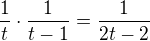 $\frac{1}{t}\cdot\frac{1}{t-1}=\frac{1}{2t-2}$