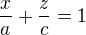 $\frac{x}{a} + \frac{z}{c} = 1$