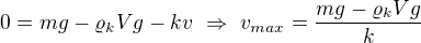 $0=mg-\varrho_kVg-kv\ \Rightarrow\ v_{max}=\frac{mg-\varrho_kVg}k$