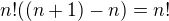 $n!((n+1)-n)=n!$