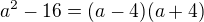 $a^2-16 = (a-4) (a+4)$
