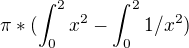 $\pi *(\int_{0}^{2}x^{2}-\int_{0}^{2}1/x^{2})$