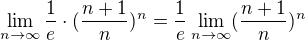 $\lim_{n\to\infty}\frac{1}{e}\cdot(\frac{n+1}{n})^n =\frac{1}{e}\lim_{n\to\infty}(\frac{n+1}{n})^n$