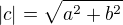 $|c| = \sqrt{a^2 + b^2}$