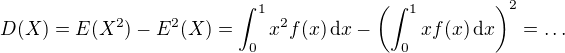 $D(X) = E(X^2)-E^2(X) = \int_0^1 x^2 f(x) \,\mathrm{d}x - \left( \int_0^1 x f(x)\,\mathrm{d}x\right)^2=\dots$