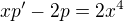 $xp^{\prime}-2p=2x^{4}$