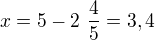 $x=5-2\frac{4}{5}=3,4$