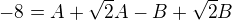 $-8=A+\sqrt2A-B+\sqrt2B$