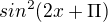 $sin^{2}(2x+\Pi)$