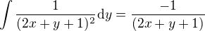 $\int \frac{1}{(2x+y+1)^{2}}\d y=\frac{-1}{(2x+y+1)}$