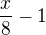 $\frac{x}{8}-1$