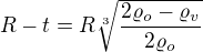 $R-t=R\sqrt[3]{\frac{2\varrho _o-\varrho _v}{2\varrho _o}} $