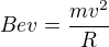 $Bev=\frac{mv^2}{R}$