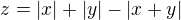 $z=|x|+|y|-|x+y|$