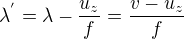 $\lambda^{'}={\lambda}-{\frac{u_z}{f}}={\frac{v-u_z}{f}}$