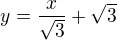 $y=\frac{x}{\sqrt 3}+\sqrt 3$