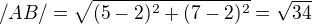 $/AB/ = \sqrt{(5-2)^2 + (7-2)^2} = \sqrt{34}$