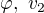 $\varphi,\ v_2 $