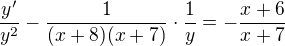 $\frac{y'}{y^2}-\frac{1}{(x+8)(x+7)}\cdot\frac1y=-\frac{x+6}{x+7}$