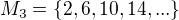 $M_{3}=\{2,6,10,14,...\}$