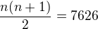 $\frac{n(n+1)}{2}=7626$