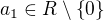 $a_1\in R \setminus \{0\}$