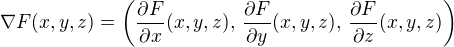 $\nabla F(x, y, z)=\(\frac{\partial F}{\partial x}(x, y, z),\,\frac{\partial F}{\partial y}(x, y, z),\,\frac{\partial F}{\partial z}(x, y, z)\)$