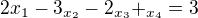 $2{x_{1}}-3_{x_{2}}-2_{x_{3}}+_{x_{4}}=3$