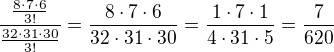 $\frac{\frac{8\cdot7\cdot6}{3!}}{\frac{32\cdot31\cdot30}{3!}}=\frac{8\cdot7\cdot6}{32\cdot31\cdot30}=\frac{1\cdot7\cdot1}{4\cdot31\cdot5}=\frac{7}{620}$